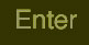 Enter